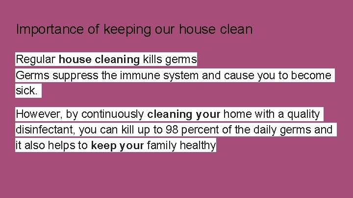 Importance of keeping our house clean Regular house cleaning kills germs Germs suppress the