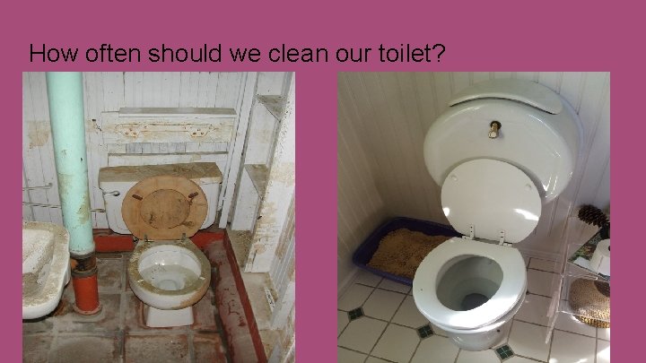 How often should we clean our toilet? 