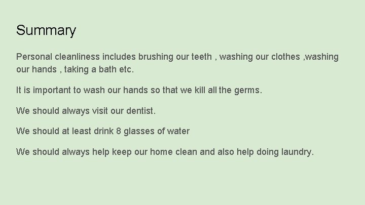 Summary Personal cleanliness includes brushing our teeth , washing our clothes , washing our