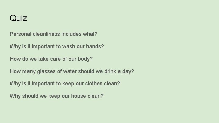 Quiz Personal cleanliness includes what? Why is it important to wash our hands? How