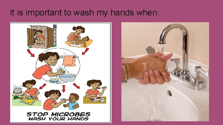It is important to wash my hands when: 
