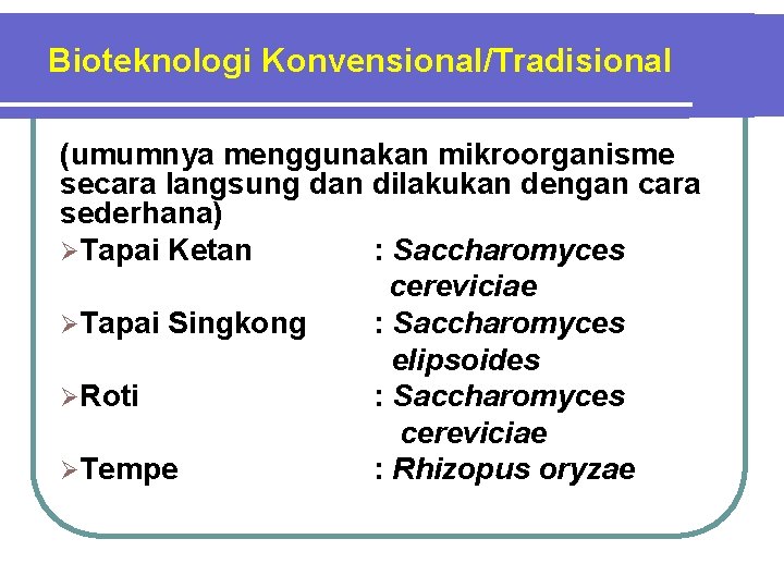 Bioteknologi Konvensional/Tradisional (umumnya menggunakan mikroorganisme secara langsung dan dilakukan dengan cara sederhana) ØTapai Ketan