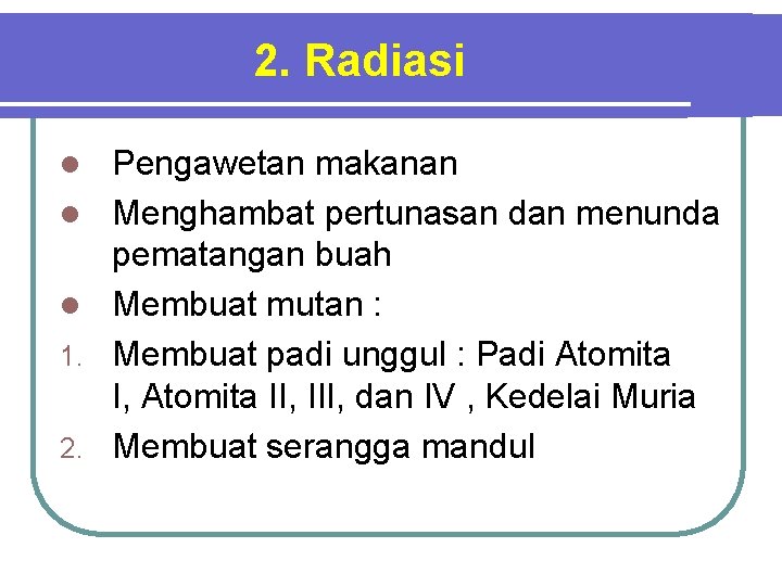 2. Radiasi l l l 1. 2. Pengawetan makanan Menghambat pertunasan dan menunda pematangan