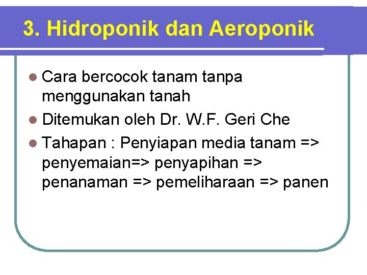 3. Hidroponik dan Aeroponik l Cara bercocok tanam tanpa menggunakan tanah l Ditemukan oleh