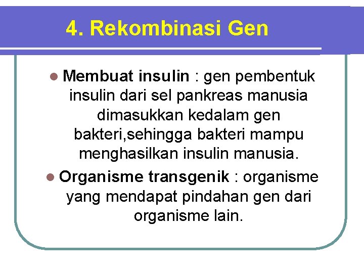 4. Rekombinasi Gen l Membuat insulin : gen pembentuk insulin dari sel pankreas manusia
