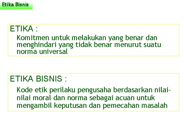 Etika Bisnis ETIKA : Komitmen untuk melakukan yang benar dan menghindari yang tidak benar Etika Bisnis ETIKA : Komitmen untuk melakukan yang benar dan menghindari yang tidak benar