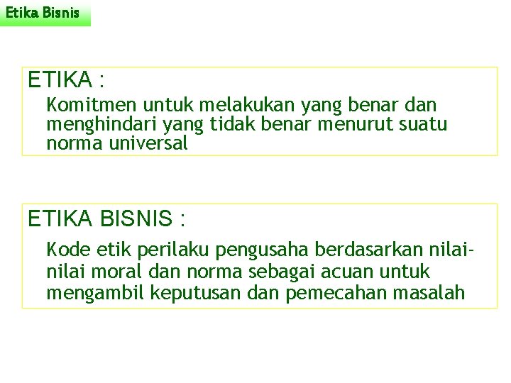 Etika Bisnis ETIKA : Komitmen untuk melakukan yang benar dan menghindari yang tidak benar