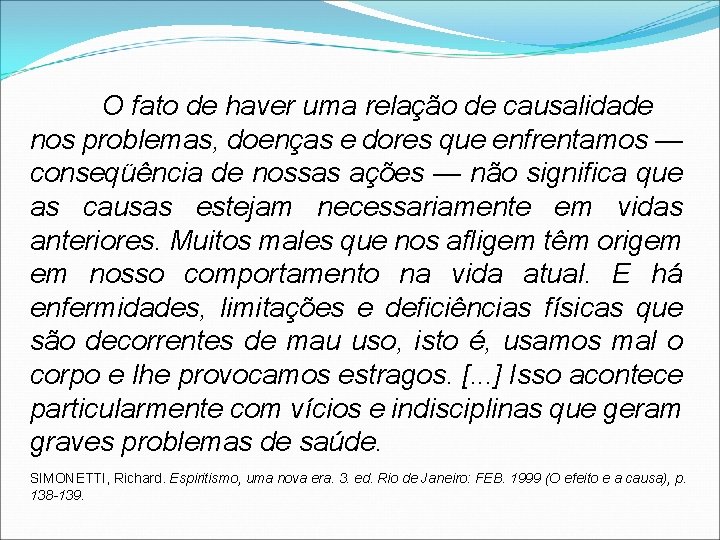 O fato de haver uma relação de causalidade nos problemas, doenças e dores que