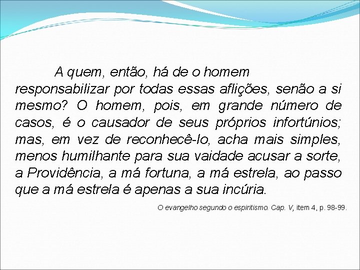 A quem, então, há de o homem responsabilizar por todas essas aflições, senão a