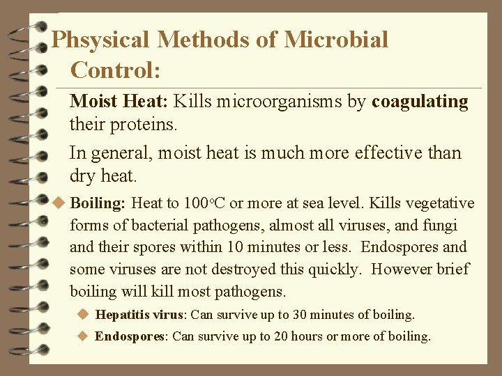 Phsysical Methods of Microbial Control: Moist Heat: Kills microorganisms by coagulating their proteins. In