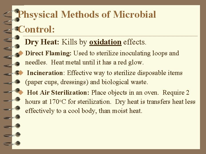 Phsysical Methods of Microbial Control: Dry Heat: Kills by oxidation effects. u Direct Flaming:
