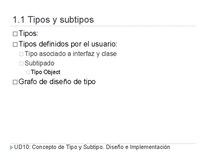 1. 1 Tipos y subtipos � Tipos: � Tipos definidos por el usuario: �