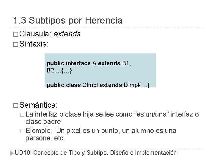 1. 3 Subtipos por Herencia � Clausula: extends � Sintaxis: public interface A extends