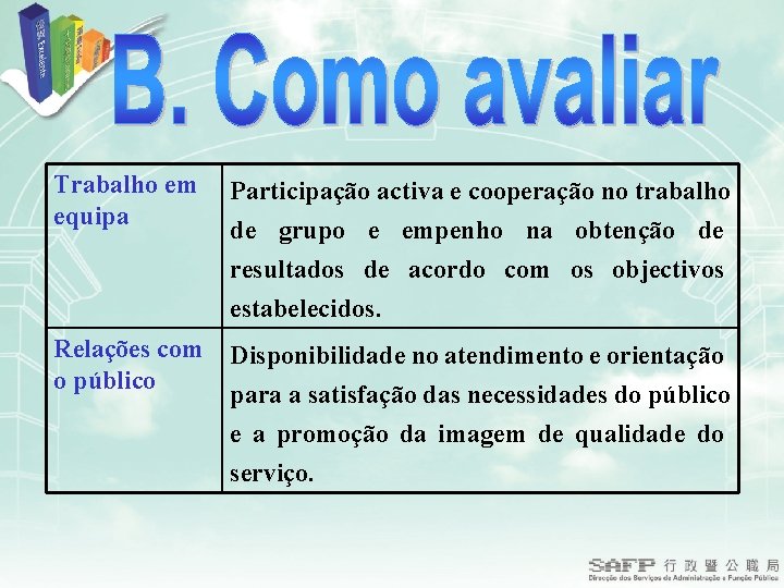 Trabalho em Participação activa e cooperação no trabalho equipa de grupo e empenho na