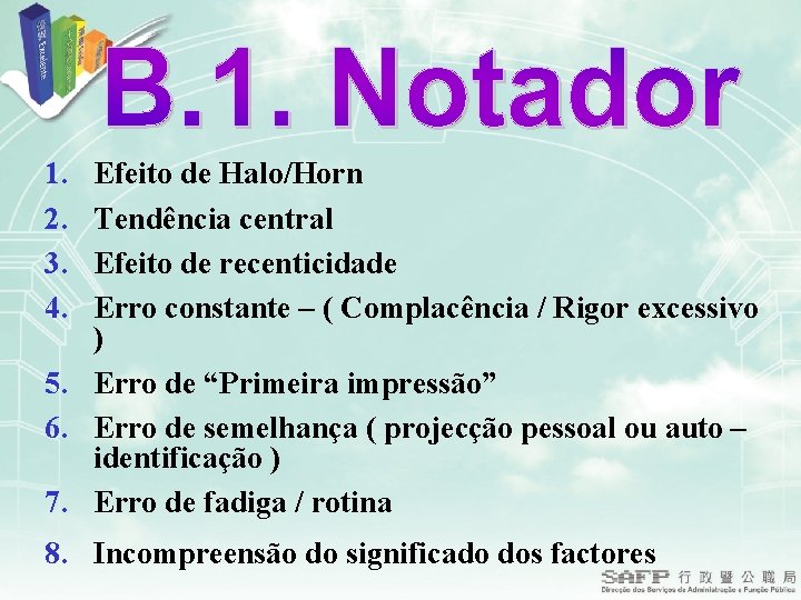 1. 2. 3. 4. Efeito de Halo/Horn Tendência central Efeito de recenticidade Erro constante