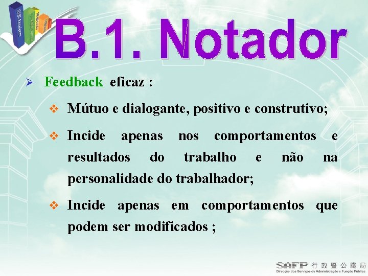 Ø Feedback eficaz : v Mútuo e dialogante, positivo e construtivo; v Incide apenas