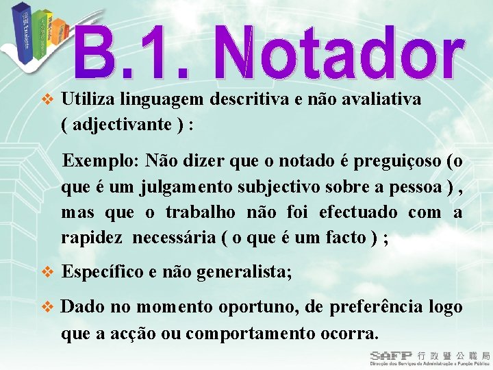 v Utiliza linguagem descritiva e não avaliativa ( adjectivante ) : Exemplo: Não dizer