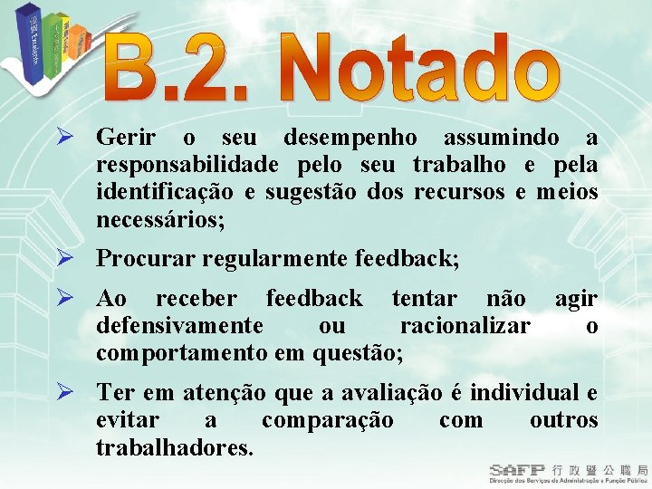 Ø Gerir o seu desempenho assumindo a responsabilidade pelo seu trabalho e pela identificação