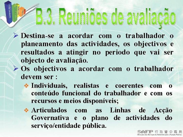 Ø Destina-se a acordar com o trabalhador o planeamento das actividades, os objectivos e