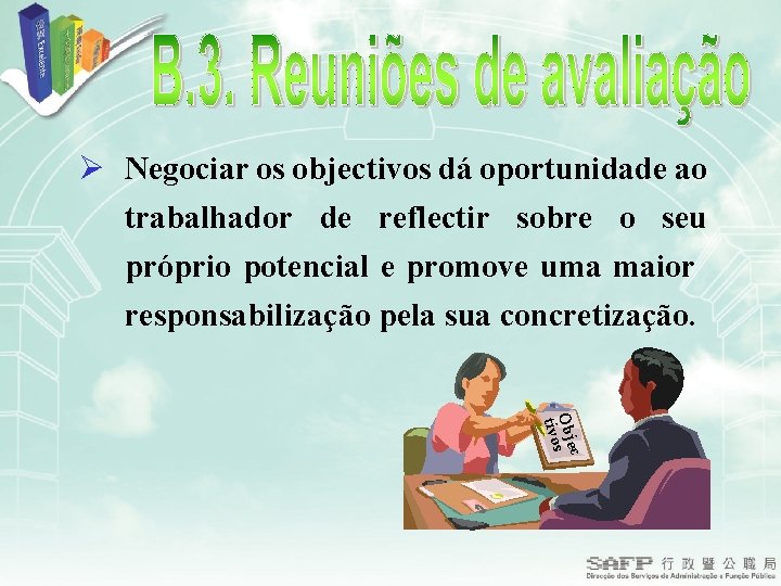 Ø Negociar os objectivos dá oportunidade ao trabalhador de reflectir sobre o seu próprio