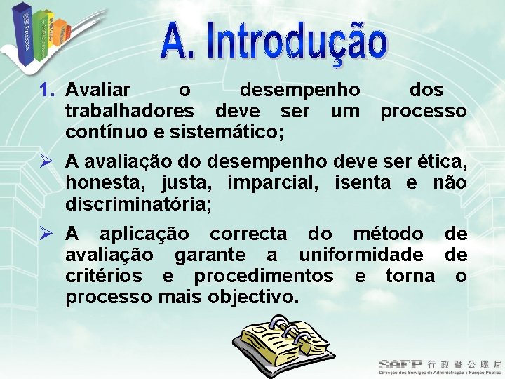 1. Avaliar o desempenho dos trabalhadores deve ser um processo contínuo e sistemático; Ø