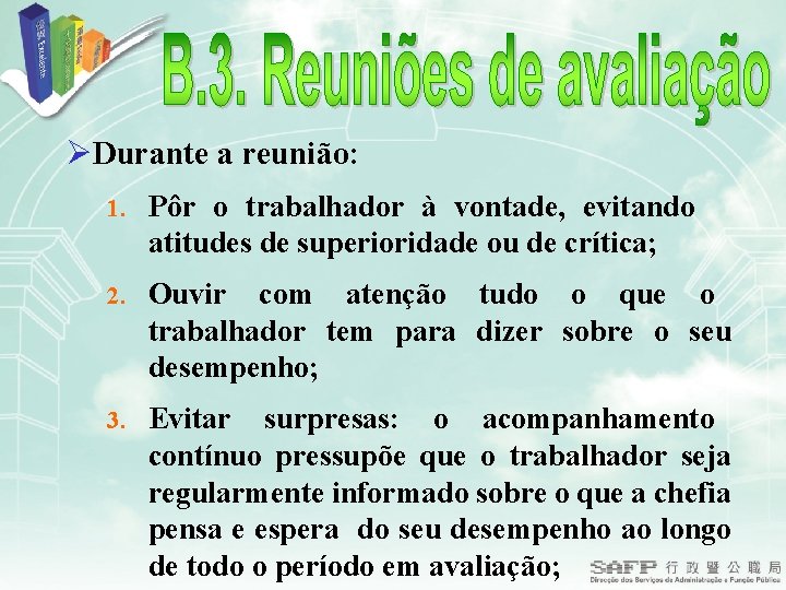 ØDurante a reunião: 1. Pôr o trabalhador à vontade, evitando atitudes de superioridade ou