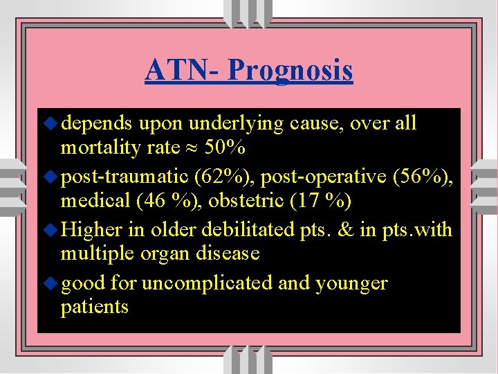 ATN- Prognosis u depends upon underlying cause, over all mortality rate 50% u post-traumatic