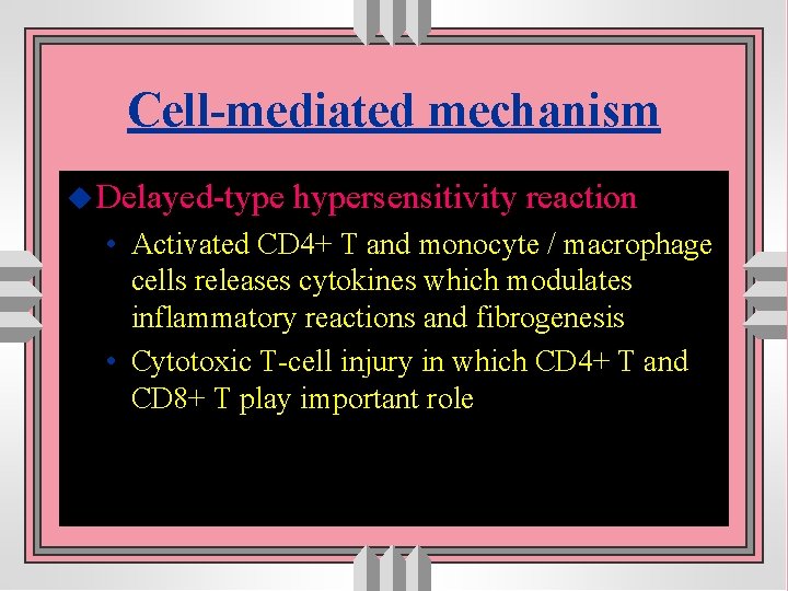 Cell-mediated mechanism u Delayed-type hypersensitivity reaction • Activated CD 4+ T and monocyte /