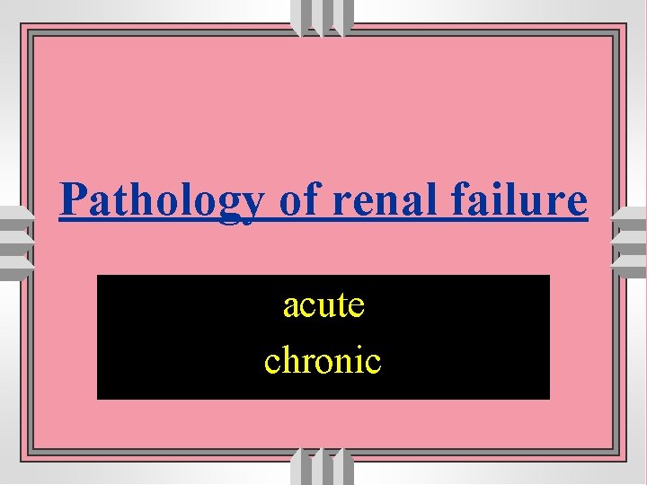 Pathology of renal failure acute chronic 