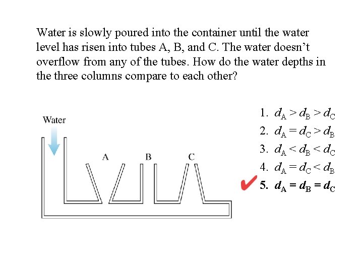 Water is slowly poured into the container until the water level has risen into