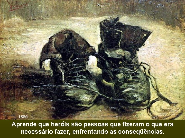 Aprende que heróis são pessoas que fizeram o que era necessário fazer, enfrentando as