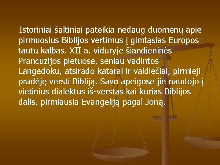 Istoriniai šaltiniai pateikia nedaug duomenų apie pirmuosius Biblijos vertimus į gimtąsias Europos tautų kalbas.