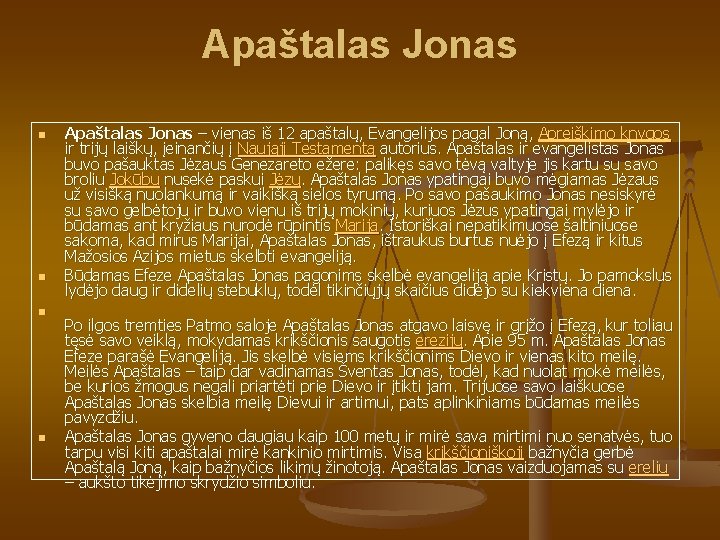 Apaštalas Jonas n n Apaštalas Jonas – vienas iš 12 apaštalų, Evangelijos pagal Joną,