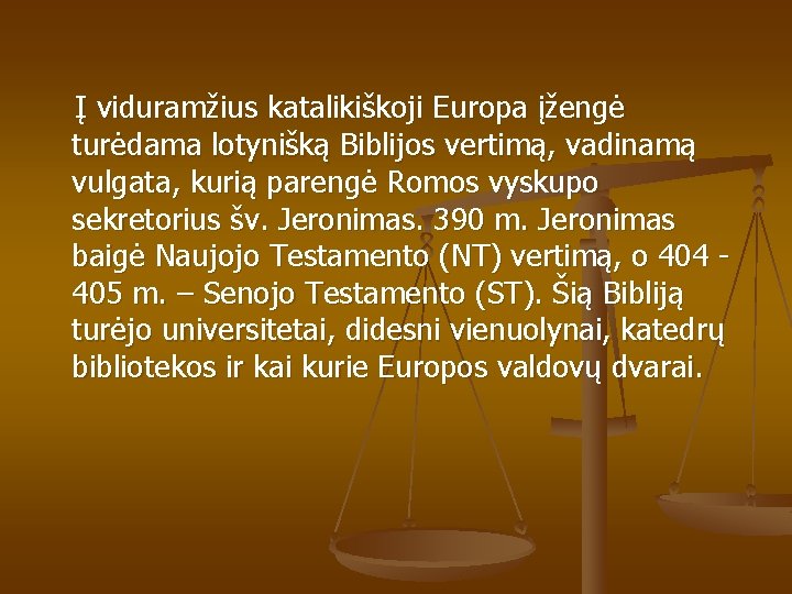 Į viduramžius katalikiškoji Europa įžengė turėdama lotynišką Biblijos vertimą, vadinamą vulgata, kurią parengė Romos