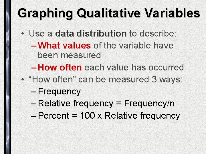 Graphing Qualitative Variables • Use a data distribution to describe: – What values of