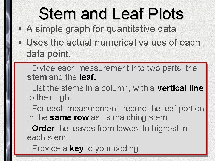 Stem and Leaf Plots • A simple graph for quantitative data • Uses the