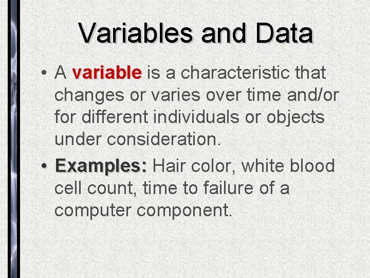 Variables and Data • A variable is a characteristic that changes or varies over