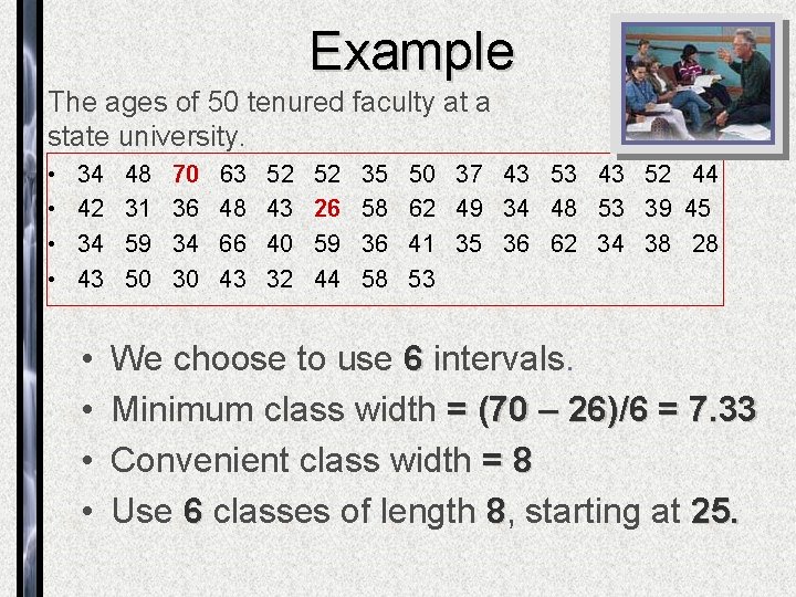 Example The ages of 50 tenured faculty at a state university. • • 34