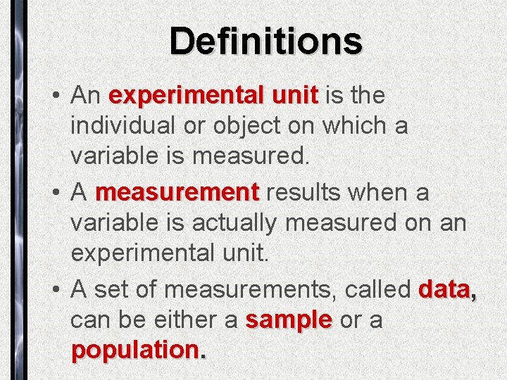 Definitions • An experimental unit is the individual or object on which a variable