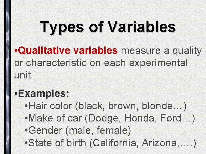 Types of Variables • Qualitative variables measure a quality or characteristic on each experimental