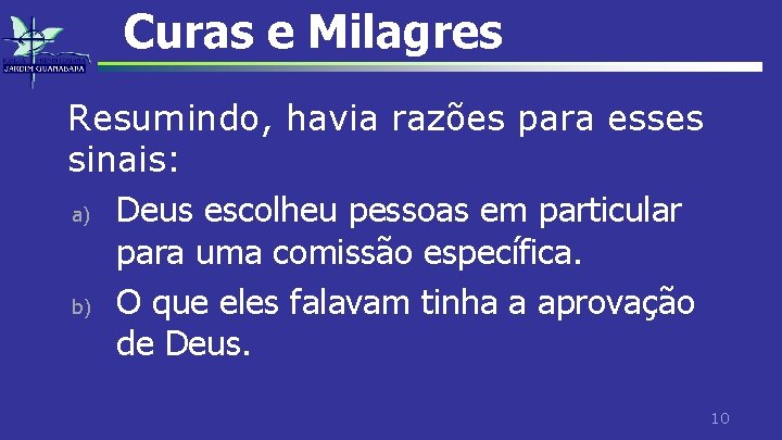 Curas e Milagres Resumindo, havia razões para esses sinais: a) Deus escolheu pessoas em