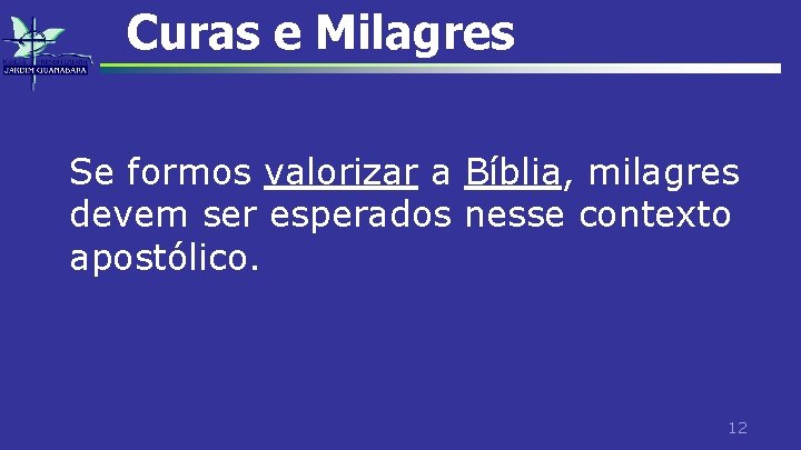 Curas e Milagres Se formos valorizar a Bíblia, milagres devem ser esperados nesse contexto