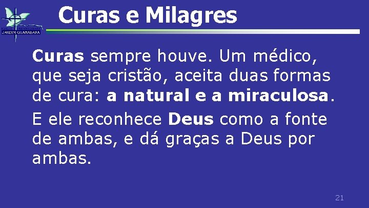 Curas e Milagres Curas sempre houve. Um médico, que seja cristão, aceita duas formas