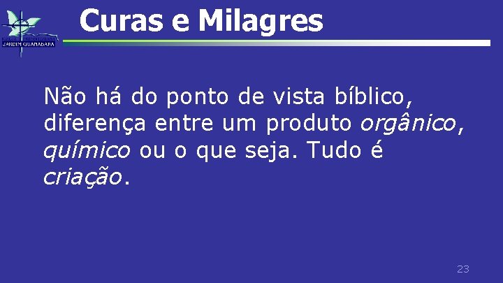 Curas e Milagres Não há do ponto de vista bíblico, diferença entre um produto