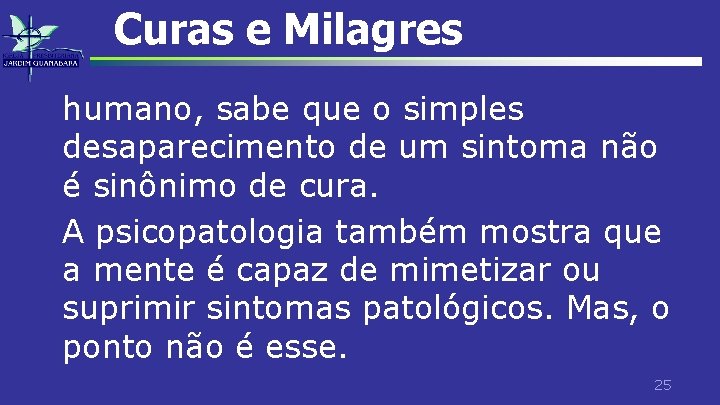 Curas e Milagres humano, sabe que o simples desaparecimento de um sintoma não é