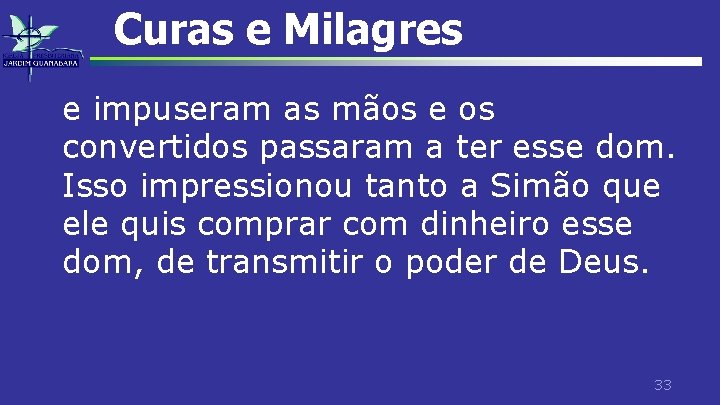 Curas e Milagres e impuseram as mãos e os convertidos passaram a ter esse