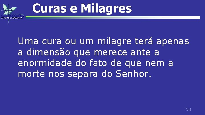 Curas e Milagres Uma cura ou um milagre terá apenas a dimensão que merece