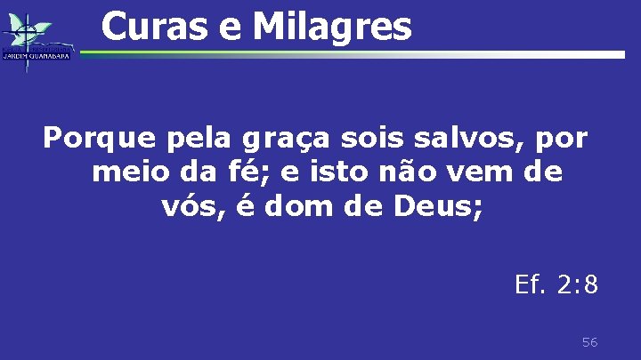 Curas e Milagres Porque pela graça sois salvos, por meio da fé; e isto