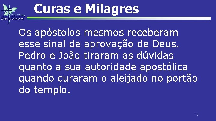 Curas e Milagres Os apóstolos mesmos receberam esse sinal de aprovação de Deus. Pedro