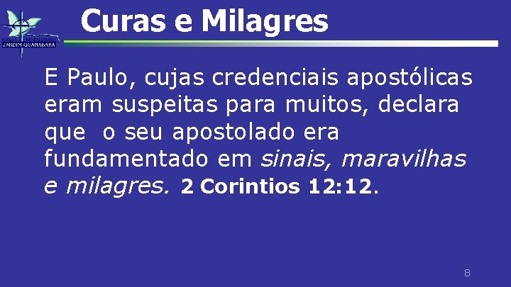 Curas e Milagres E Paulo, cujas credenciais apostólicas eram suspeitas para muitos, declara que